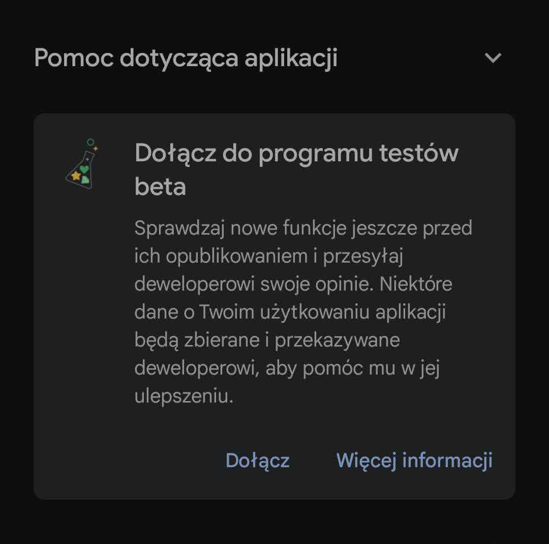 Zrzut ekranu przedstawiający informację o możliwości dołączenia do programu testów beta aplikacji w Sklepie Google Play. Treść zawiera zaproszenie do testowania nowych funkcji aplikacji przed ich oficjalnym wydaniem oraz przekazywania opinii deweloperom. Wspomniano, że dane użytkowania aplikacji będą zbierane i udostępniane deweloperowi w celu ulepszania aplikacji. Na dole znajdują się dwa przyciski: ‘Dołącz’ oraz ‘Więcej informacji’.